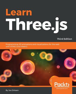 Learn Three.js: Programming 3D animations and visualizations for the web with HTML5 and WebGL - Dirksen, Jos