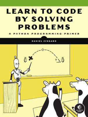 Learn to Code by Solving Problems: A Python Programming Primer - Zingaro, Daniel