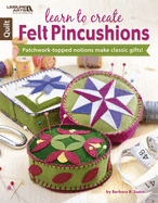 Learn to Create Felt Pincushions: Patchwork-Topped Notions Make Classic Gifts!