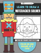 Learn To Draw a Nutcracker Solider: Use the Guidelines to Gain Confidence- Focus on One Square at a Time!