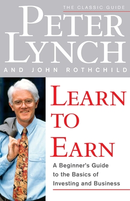 Learn to Earn - Lynch, Peter, and Rothchild, John