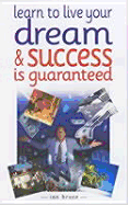 Learn to Live Your Dream and Success is Guaranteed