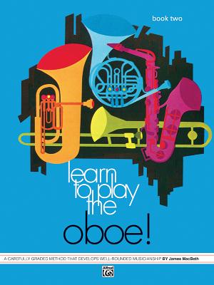 Learn to Play Oboe, Bk 2: A Carefully Graded Method That Develops Well-Rounded Musicianship - Macbeth, James