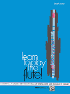 Learn to Play the Flute!, Bk 2: A Carefully Graded Method That Develops Well-Rounded Musicianship