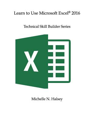 Learn to Use Microsoft Excel 2016 - Halsey, Michelle N