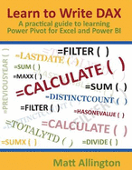 Learn to Write Dax: A Practical Guide to Learning Power Pivot for Excel and Power Bi