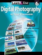 Learn & Use Digital Photography in Your Classroom, Grades K-8
