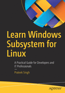 Learn Windows Subsystem for Linux: A Practical Guide for Developers and It Professionals