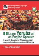 Learn Yoruba as an English Speaker: 6 Month Structured Phraseological Approach to Conversational Fluency