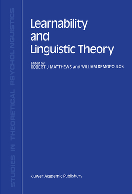 Learnability and Linguistic Theory - Matthews, R J (Editor), and Demopoulos, William, Professor (Editor)