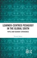 Learner-Centred Pedagogy in the Global South: Pupils and Teachers' Experiences