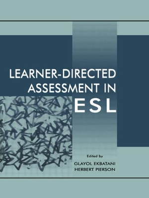Learner-directed Assessment in Esl - Ekbatani, Glayol V (Editor), and Pierson, Herbert D (Editor)