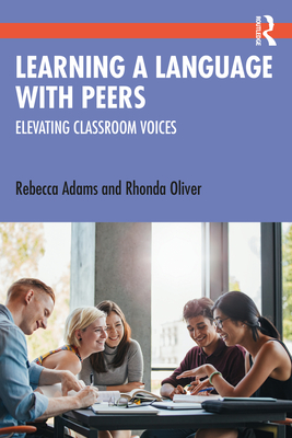 Learning a Language with Peers: Elevating Classroom Voices - Adams, Rebecca, and Oliver, Rhonda