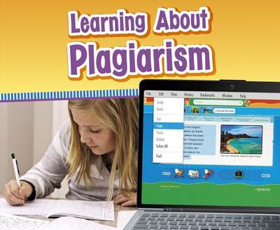 Learning about Plagiarism - Saunders-Smith, Gail, PH.D. (Consultant editor), and Clapper, Nikki Bruno