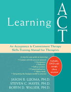 Learning ACT: An Acceptance and Commitment Therapy Skills-Training Manual for Therapists