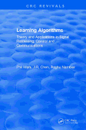 Learning Algorithms: Theory and Applications in Signal Processing, Control and Communications