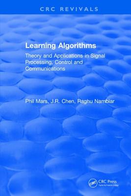Learning Algorithms: Theory and Applications in Signal Processing, Control and Communications - Mars, P.