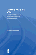 Learning Along the Way: Further Reflections on Psychoanalysis and Psychotherapy