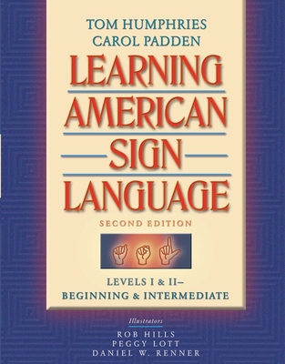 Learning American Sign Language: Beginning and Intermediate, Levels 1-2 - Humphries, Tom, and Padden, Carol, and Hills, Robert