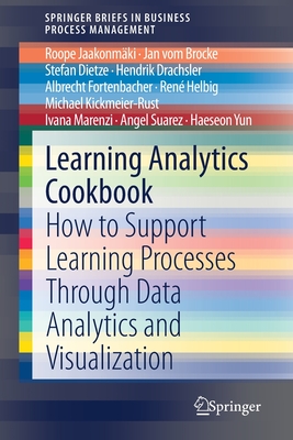 Learning Analytics Cookbook: How to Support Learning Processes Through Data Analytics and Visualization - Jaakonm�ki, Roope, and vom Brocke, Jan, and Dietze, Stefan