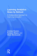 Learning Analytics Goes to School: A Collaborative Approach to Improving Education