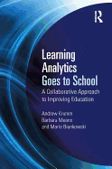 Learning Analytics Goes to School: A Collaborative Approach to Improving Education