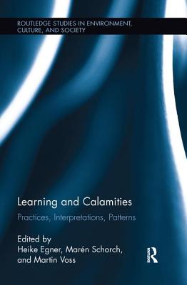 Learning and Calamities: Practices, Interpretations, Patterns - Egner, Heike (Editor), and Schorch, Mar�n (Editor), and Voss, Martin (Editor)