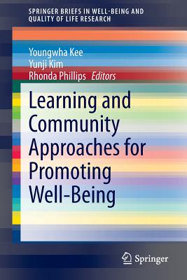 Learning and Community Approaches for Promoting Well-Being - Kee, Youngwha (Editor), and Kim, Yunji (Editor), and Phillips, Rhonda (Editor)