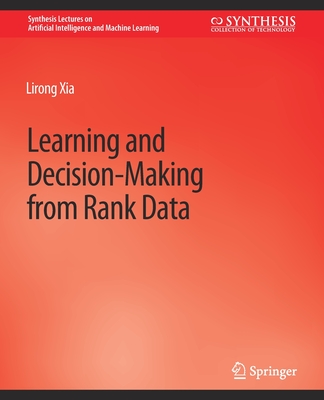 Learning and Decision-Making from Rank Data - Xia, Lirong