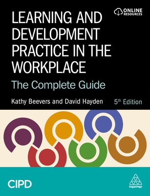 Learning and Development Practice in the Workplace: The Complete Guide - Beevers, Kathy, and Hayden, David