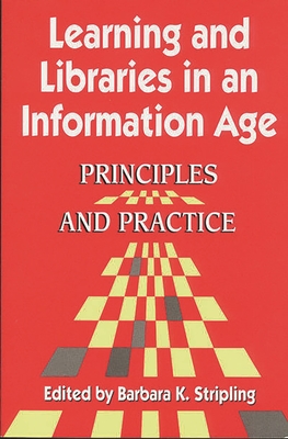 Learning and Libraries in an Information Age: Principles and Practice - Stripling, Barbara K (Editor)