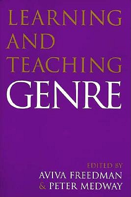 Learning and Teaching Genre - Freedman, Aviva, and Medway, Peter