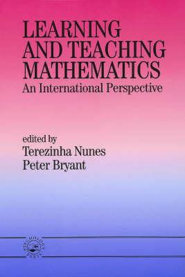 Learning and Teaching Mathematics: An International Perspective - Bryant, Peter (Editor), and Nunes, Terezinha (Editor)