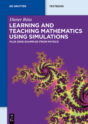 Learning and Teaching Mathematics using Simulations: Plus 2000 Examples from Physics - R�ss, Dieter