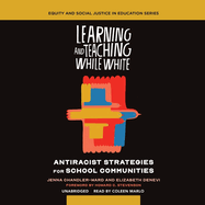 Learning and Teaching While White: Antiracist Strategies for School Communities