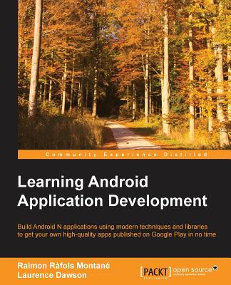 Learning Android Application Development: Start building for the world's most popular mobile platform - R�fols Montane, Raimon, and Dawson, Laurence