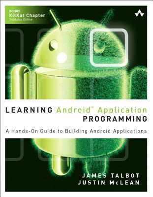 Learning Android Application Programming: A Hands-On Guide to Building Android Applications - Talbot, James, and McLean, Justin
