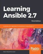 Learning Ansible 2.7: Automate your organization's infrastructure using Ansible 2.7