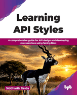 Learning API Styles: A comprehensive guide for API design and developing microservices using Spring Boot (English Edition)