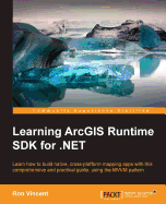 Learning ArcGIS Runtime SDK for .NET: Build a GIS app Using ArcGIS Runtime SDK