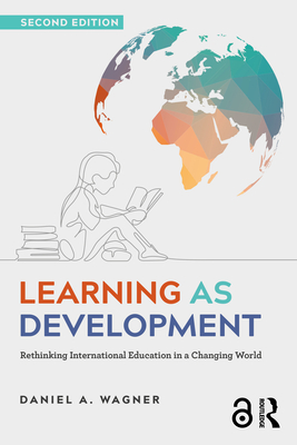 Learning as Development: Rethinking International Education in a Changing World - Wagner, Daniel A