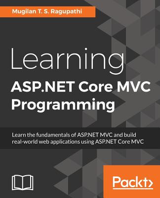 Learning ASP.NET Core MVC Programming - Ragupathi, Mugilan T. S.
