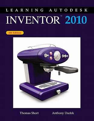 Learning Autodesk Inventor, 2010 - Short, Thomas