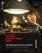 Learning Autodesk Maya 2009: The Modeling & Animation Handbook - Autodesk Maya Press