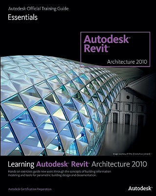 Learning Autodesk Revit Architecture 2010 - Autodesk Official Training Guide