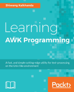 Learning AWK Programming: A fast, and simple cutting-edge utility for text-processing on the Unix-like environment