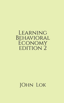 Learning Behavioral Economy editon 2 - Lok, John