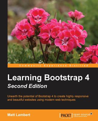 Learning Bootstrap 4: Modern, Elegant and Responsive Web Design Made Easy - Lambert, Matt