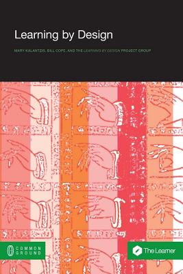 Learning by Design - Kalantzis, Mary, and Cope, Bill