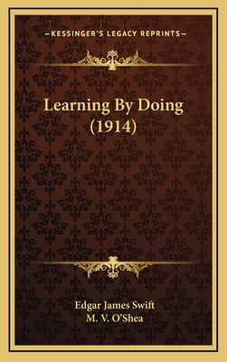 Learning by Doing (1914) - Swift, Edgar James, and O'Shea, M V (Introduction by)